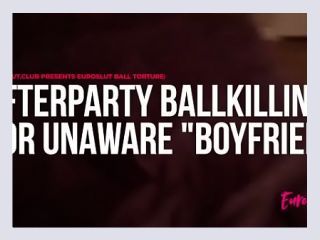 Euroslut Ball t Afterparty Ballkilling for Unaware Boyfriend euroslutclub - party, hidden, balls
