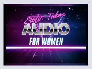 Taboo Audio for Women Ageplay Daddy Wants You - hardcore, creampie, petite