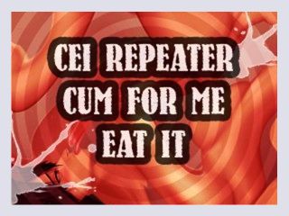 Cei repeater cum for me and eat it sissy