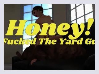 Honey I Fucked The Yard Guy