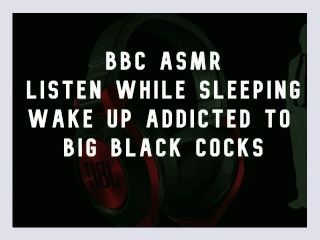 BBC ASMR Wake up wanting big black cocks
