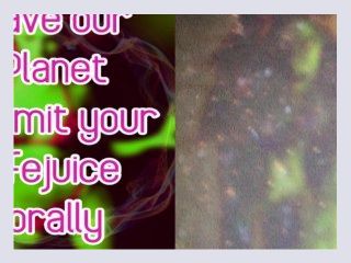 Save our planet submit your lifejuice orally