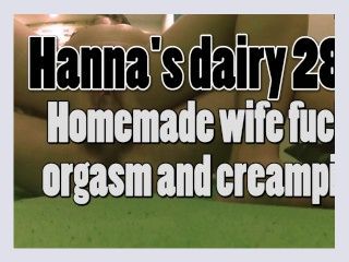 Hannas dairy 28 Homemade horny wife fuck orgasm and creampie