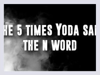 Top Five Times Yoda Said The N Word