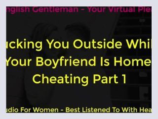Fucking You Outside Whilst Boyfriend at Home Erotic Audio for Women   ASMR