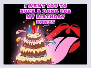 I want you to suck a Dong for my Birthday Honey