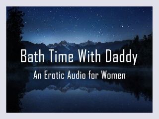 Bath Time With Daddy Erotic Audio for Women Pussy Licking