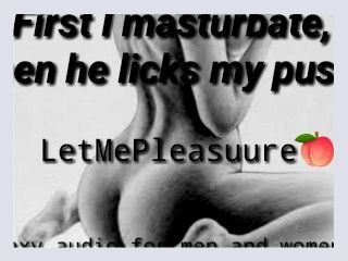 First I masturbate then he licks my pussy audio only 