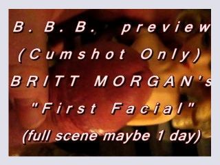 BBB preview Britt Morgans First Facialcum only AVI no slomo