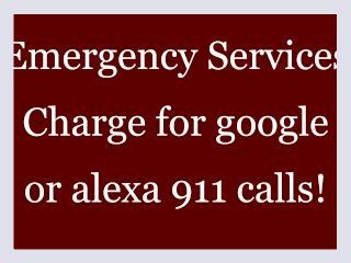 Emergency Services Charge for Google or alexa 911 calls