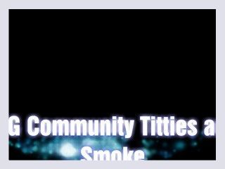 SBG Community Titties and Smoking 63f