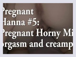 Pregnant Hanna 5 Pregnant Horny Milf orgasm and creampie
