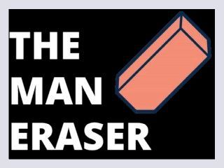The Man Eraser