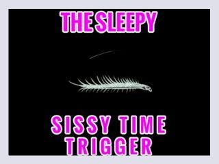 The Sleepy Sissy Time Trigger