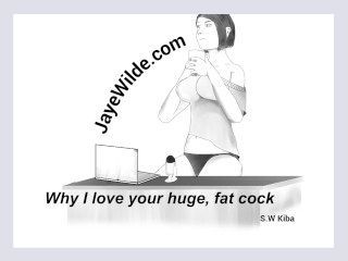 Why I love your huge fat cock