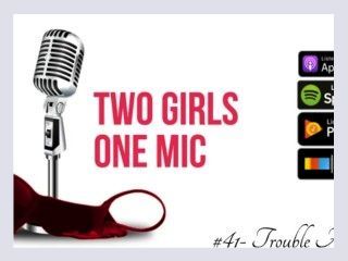 41  Trouble A Foot Two Girls One Mic The Porncast