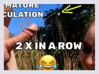 Part 10 Premature Ejaculation Ruined Orgasm he cums two times 15 sec and 18 sec 