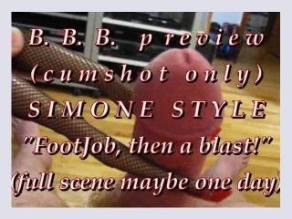 BBB preview Simone Style FJ then cum blastcumshot onlyAVI noSloMo