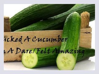 Me masturbating with a Cucumber on a Dare
