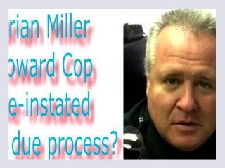 Brian Miller Coward Cop Re instated over due process