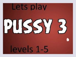 Lets play   Pussy 3   levels 1 5