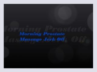Morning Prostate Massage Jerk Off