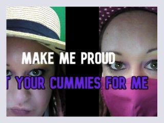 Make me proud eat your cummies for me