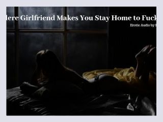 Yandere Girlfriend Makes You Stay Home to Fuck Her   Erotic Audio