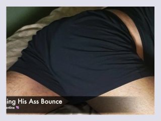 WATCHING HIS ASS BOUNCE   That Booty Jiggles As He Pleasures Me So Hot