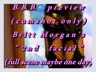 BBB preview Britt Morgans 2nd Facialcum only AVI no slomo