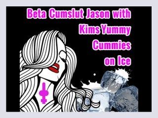 Beta Cumslut Jason with Kims Yummy Cummies on Ice